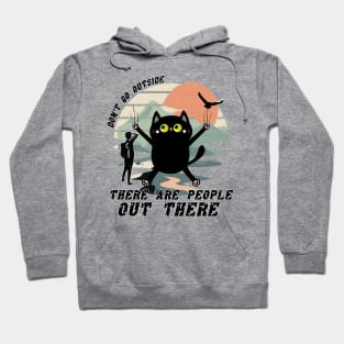 Dont Go Outside There Are People Out There Hoodie